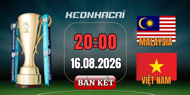 Tỷ lệ kèo Malaysia vs Việt Nam – Bán kết lượt đi AFF Cup 20h00 ngày 16/08/2026