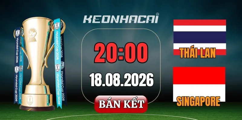 Kèo nhà cái Thái Lan vs Singapore – Bán kết ASEAN Cup 20h00 ngày 18/08/2026
