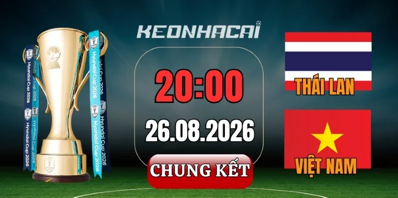 Tỷ lệ kèo Việt Nam vs Thái Lan – Chung kết lượt về ASEAN Cup 20h00 ngày 26/08/2026