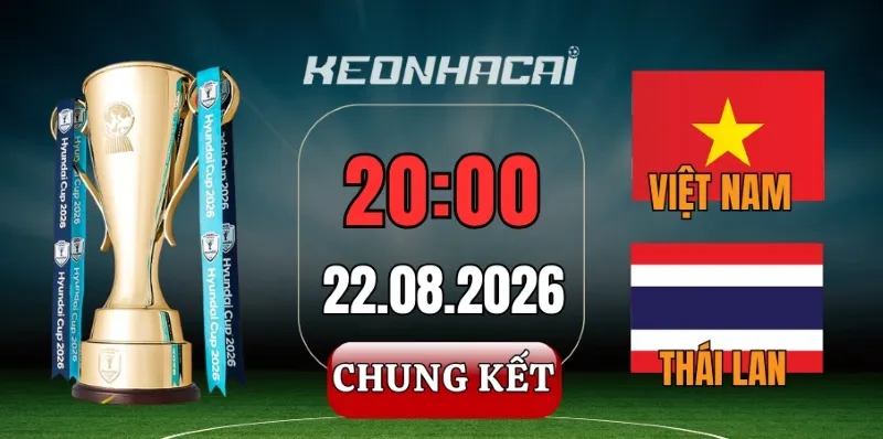 Tỷ lệ kèo Thái Lan vs Việt Nam – Chung kết lượt đi ASEAN Cup 20h00 ngày 22/08/2026